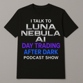 I Talk to Luna Nebula at Day Trading After Dark Podcast Show Adult Black T-Shirt